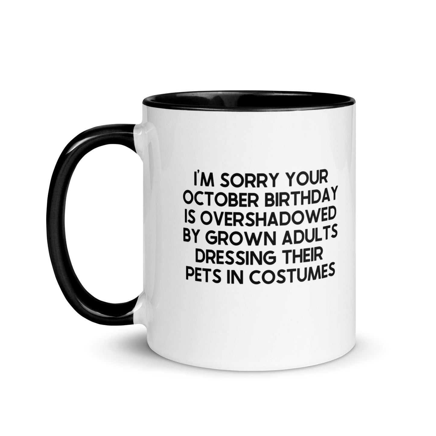 I'm Sorry Your Birthday Is Overshadowed October Mug
