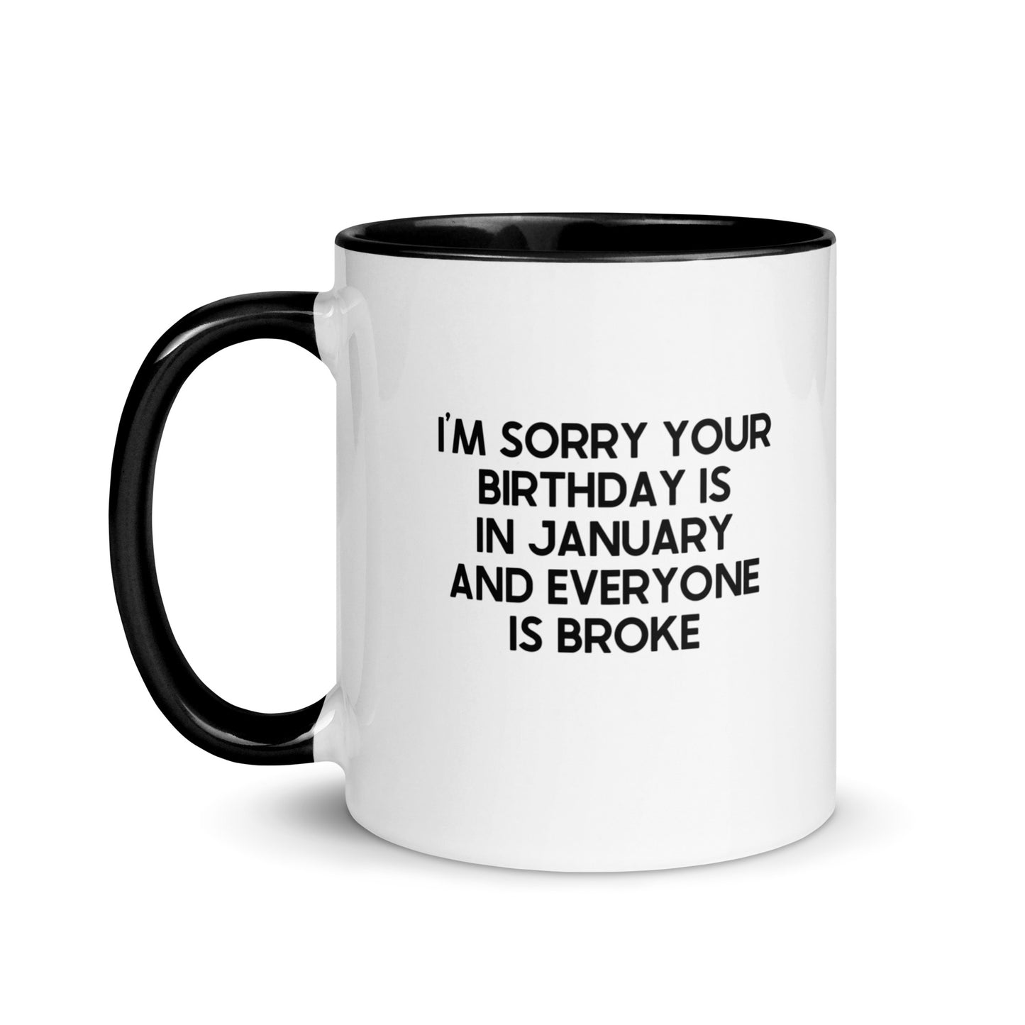 I'm Sorry Your Birthday Is In January And Everyone Is Broke Mug