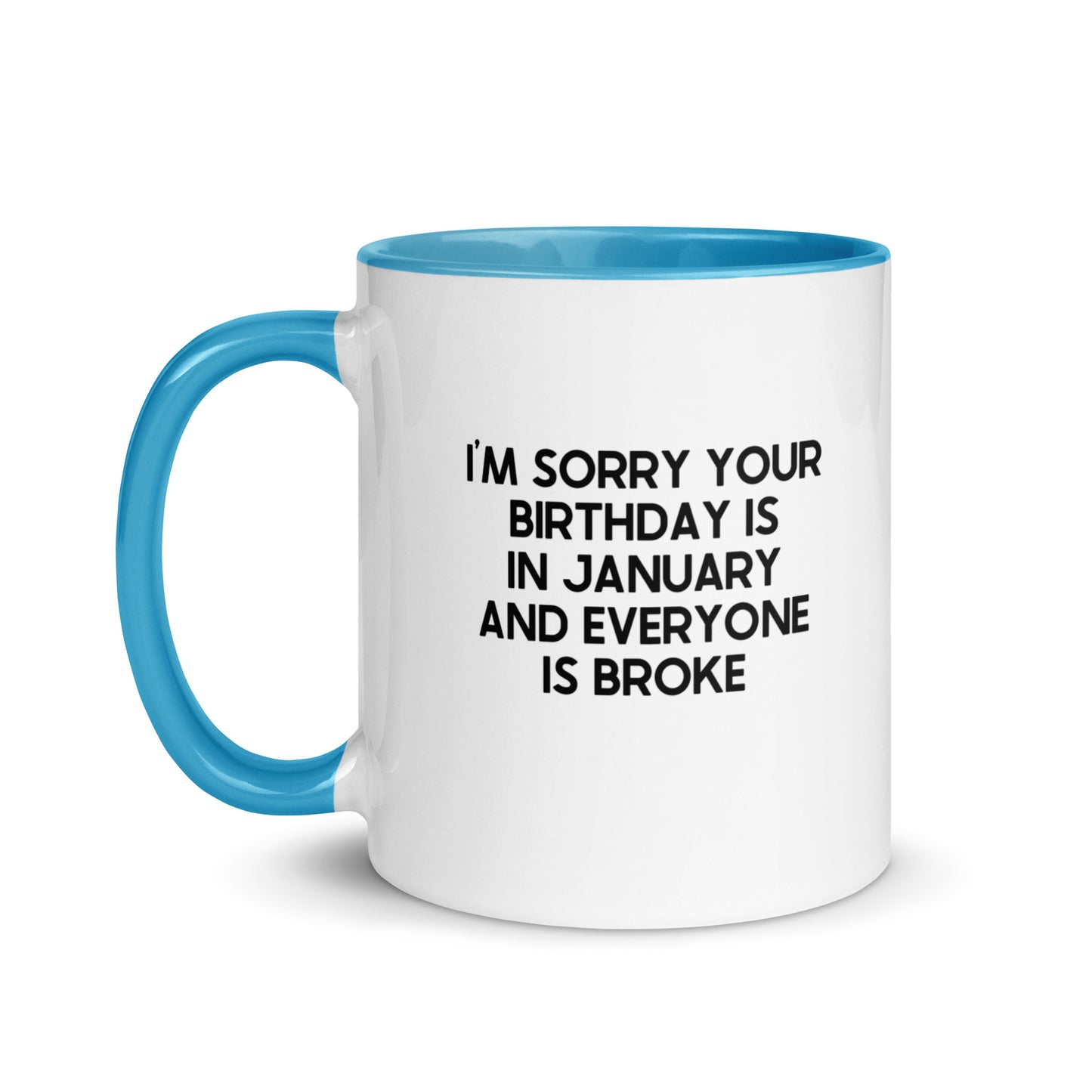 I'm Sorry Your Birthday Is In January And Everyone Is Broke Mug