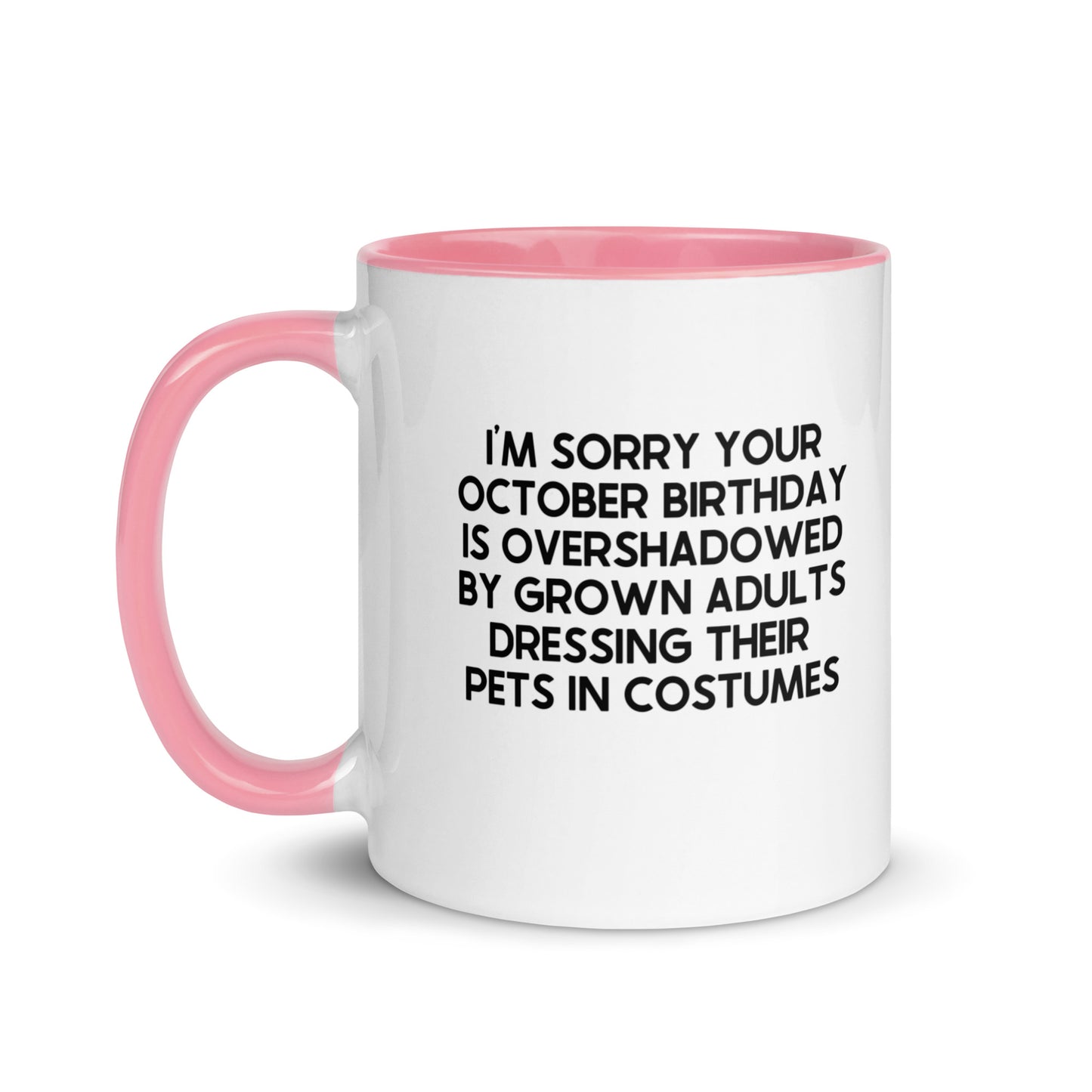 I'm Sorry Your Birthday Is Overshadowed October Mug