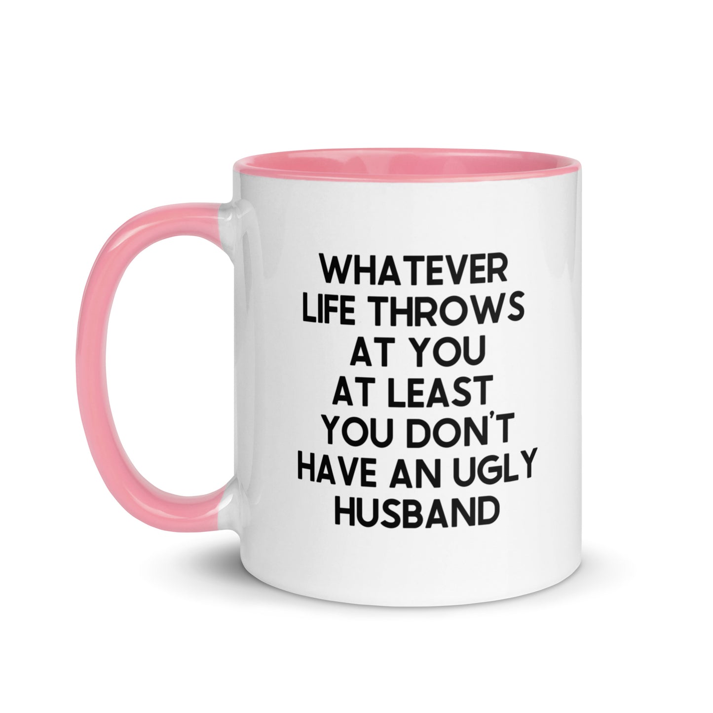 Whatever Life Throws At You At Least You Don't Have An Ugly Husband