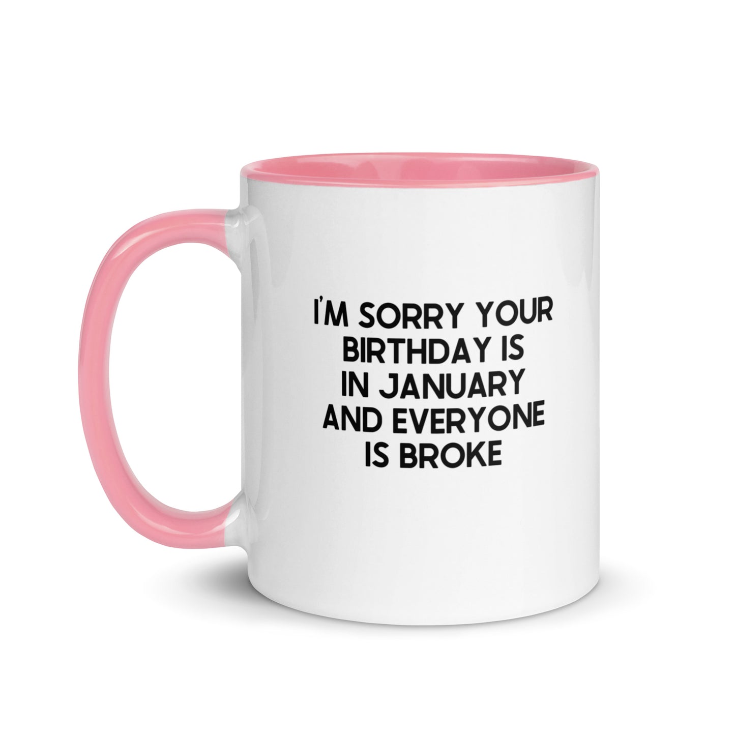 I'm Sorry Your Birthday Is In January And Everyone Is Broke Mug