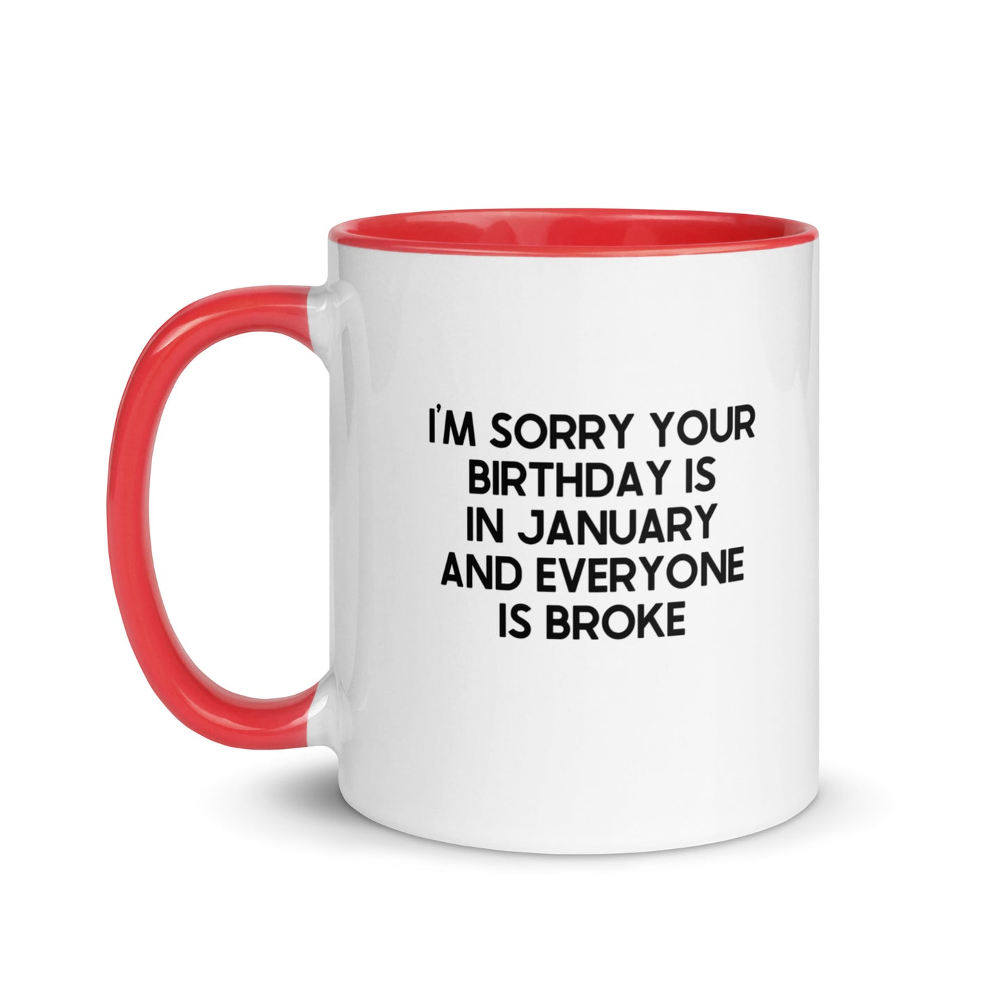 I'm Sorry Your Birthday Is In January And Everyone Is Broke Mug