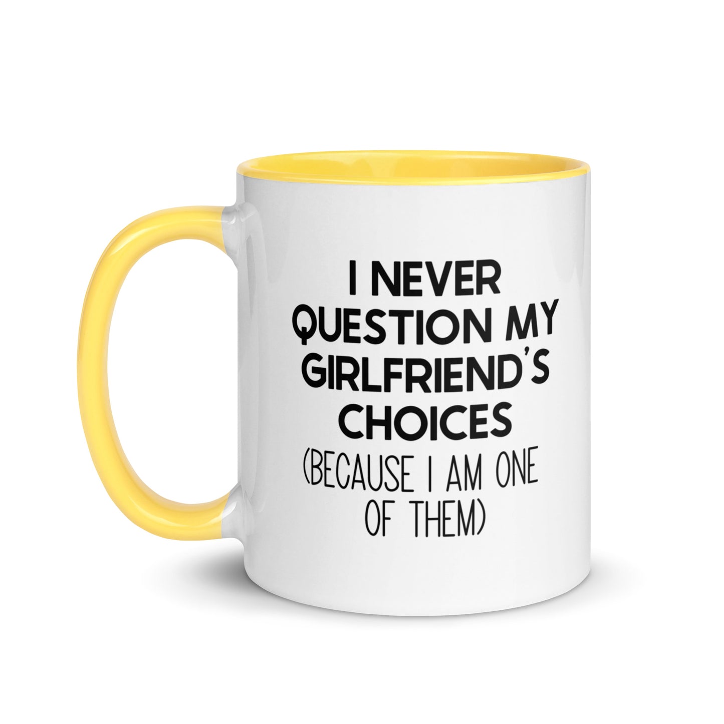 I Never Question My Girlfriend's Choices Mug