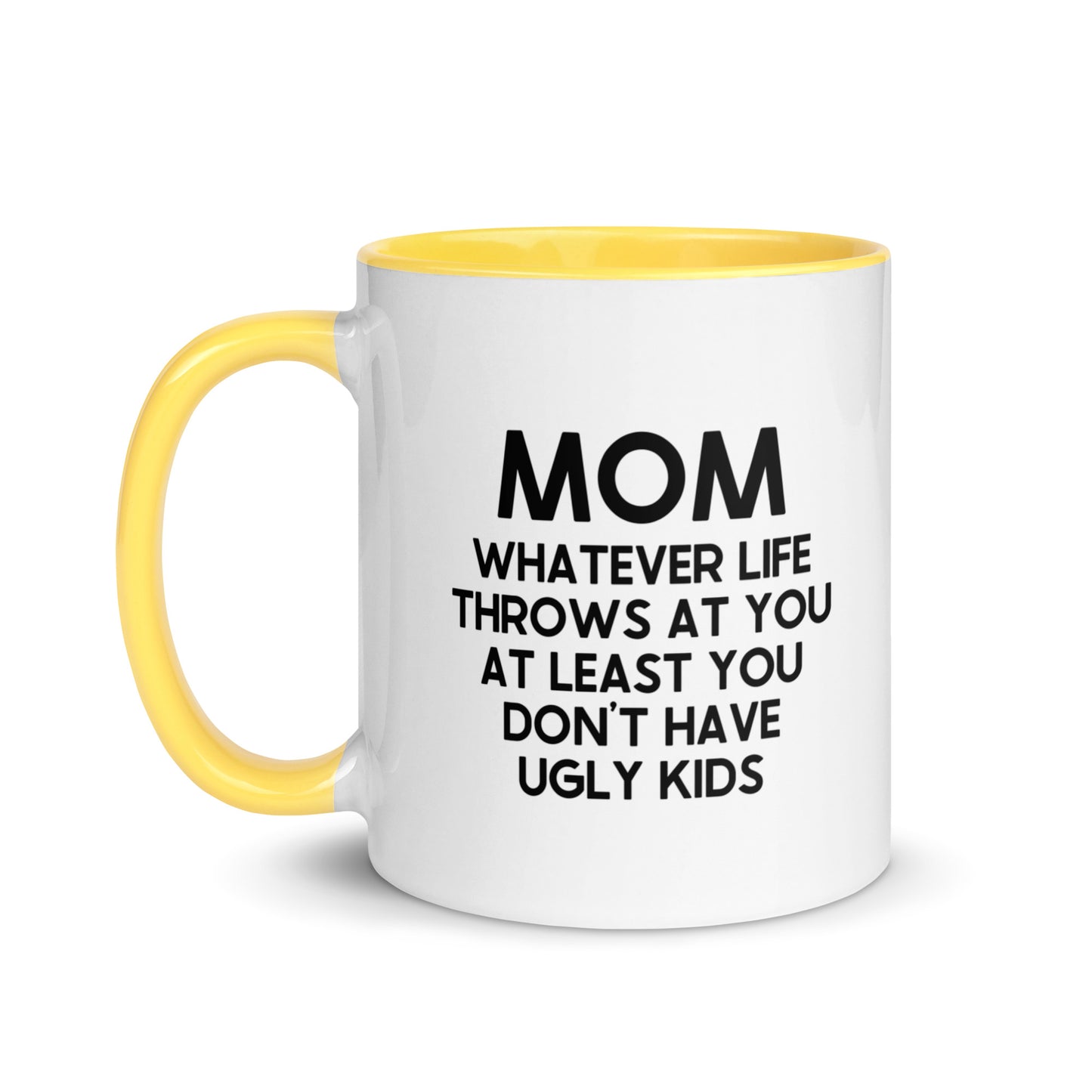 MOM Whatever Life Throws At You At Least You Don't Have Ugly Kids Mug