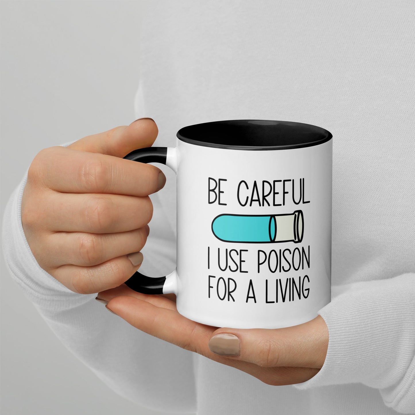 Be Careful I Use Poison For A Living Mug