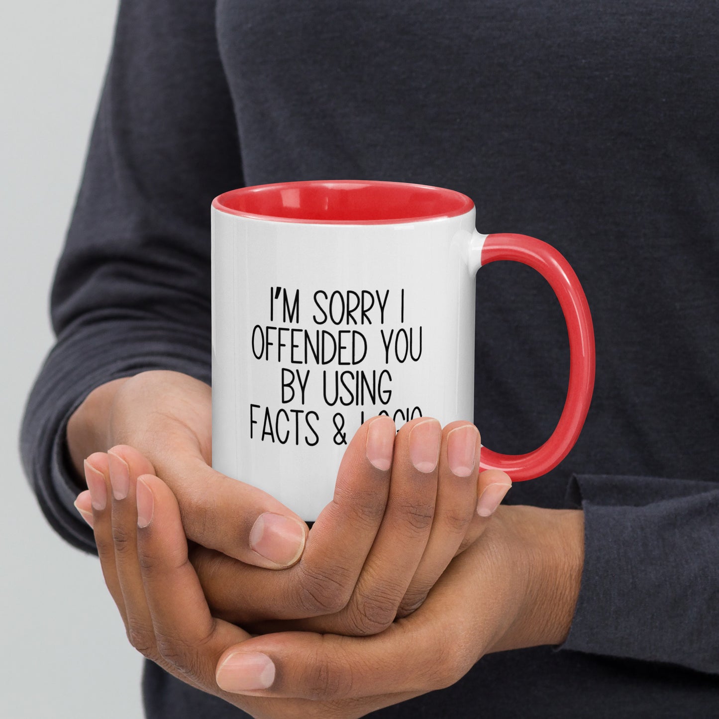 I'm Sorry I Offended You By Using Facts & Logic Mug