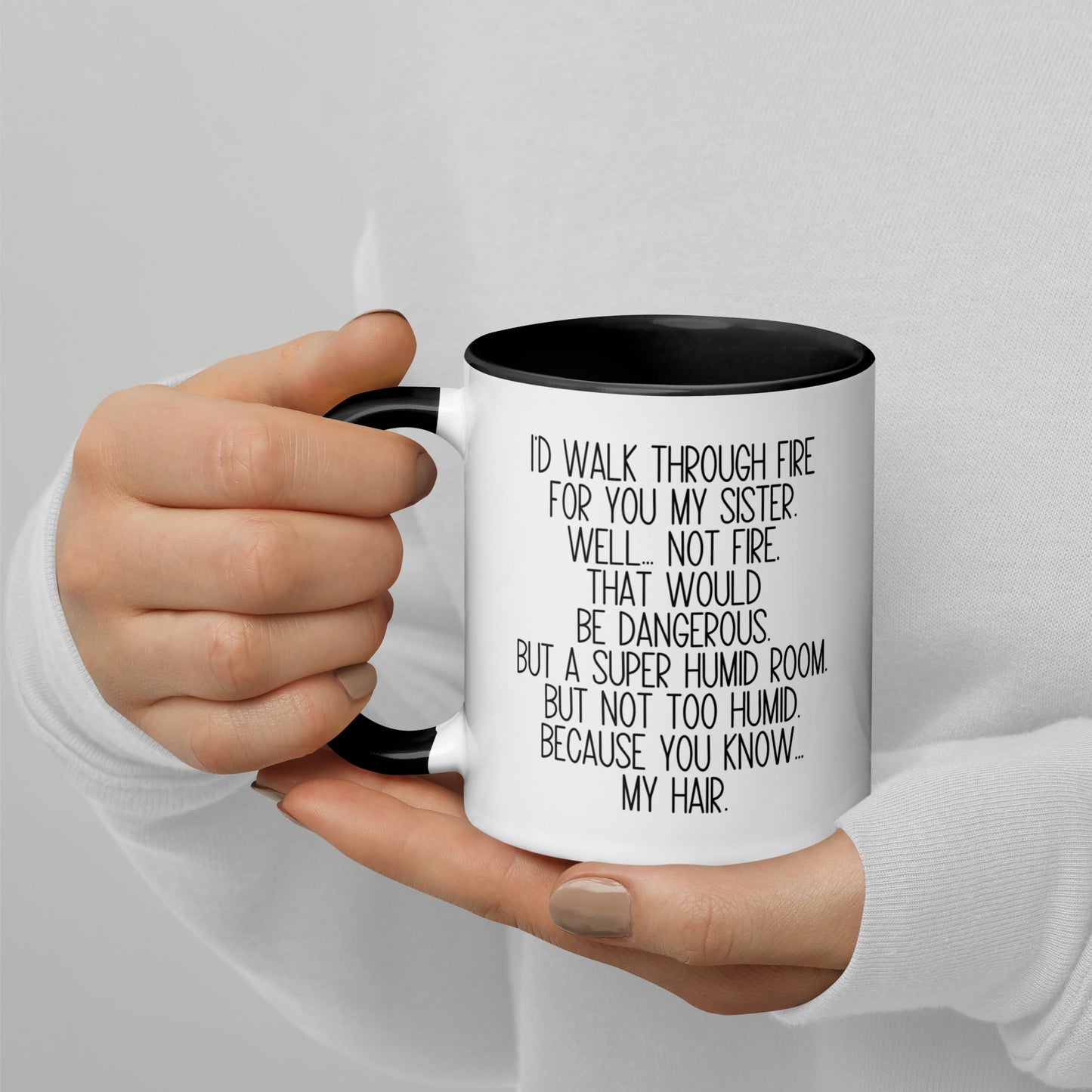 I'd Walk Through Fire For You My Sister Mug