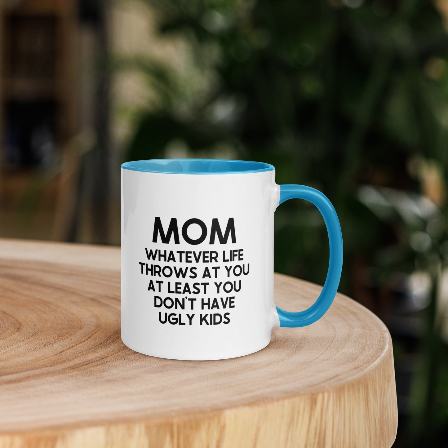 MOM Whatever Life Throws At You At Least You Don't Have Ugly Kids Mug