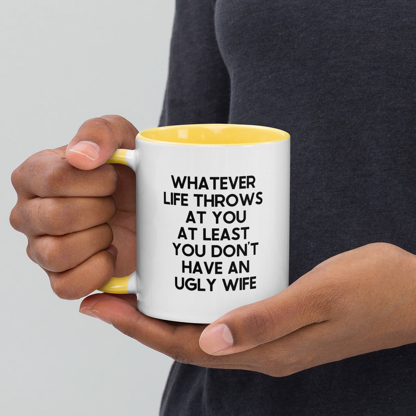 Whatever Life Throws At You At Least You Don't Have An Ugly Wife Mug