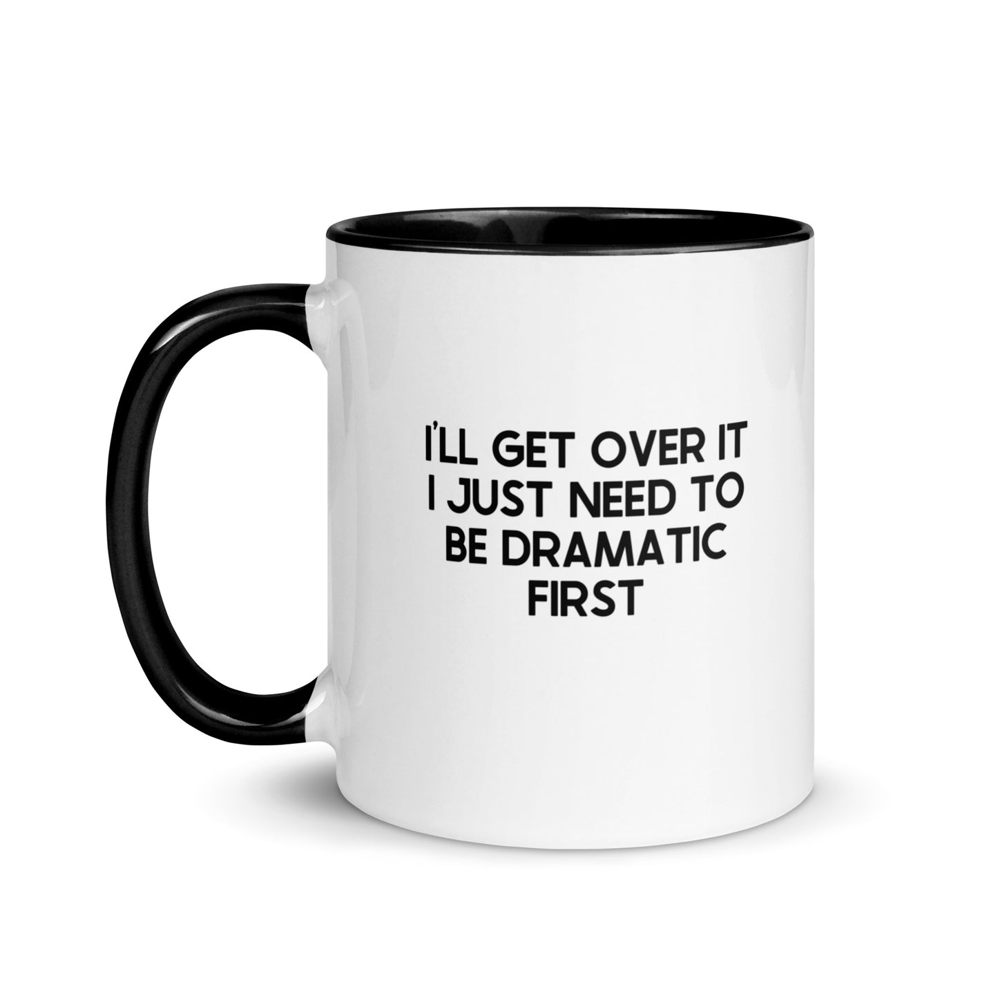 I'll Get Over It I Just Need To Be Dramatic First Mug