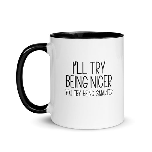 I'll Try Being Nicer You Try Being Smarter Mug