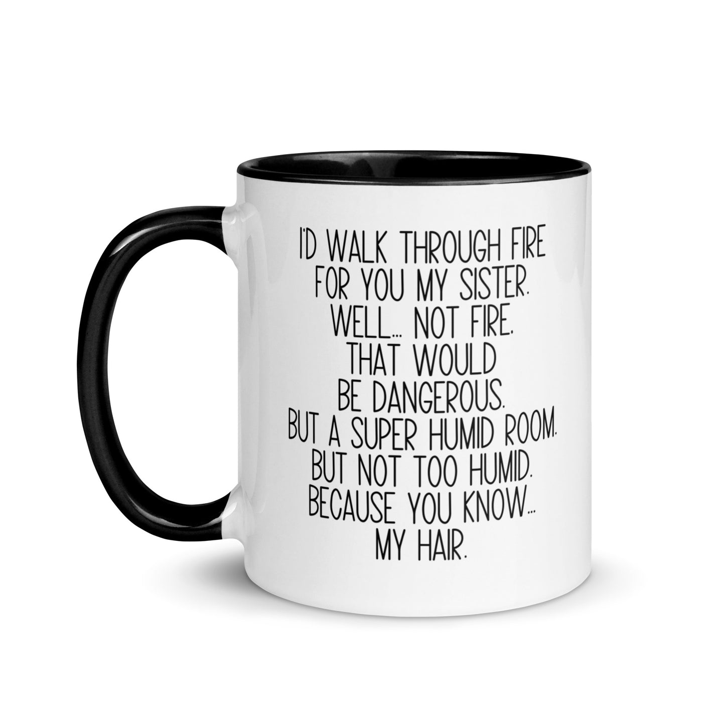 I'd Walk Through Fire For You My Sister Mug