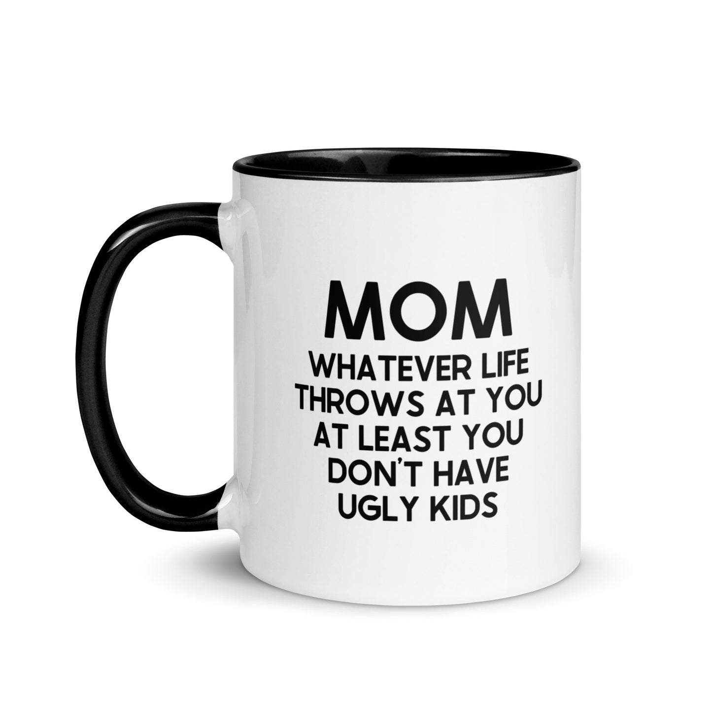 MOM Whatever Life Throws At You At Least You Don't Have Ugly Kids Mug