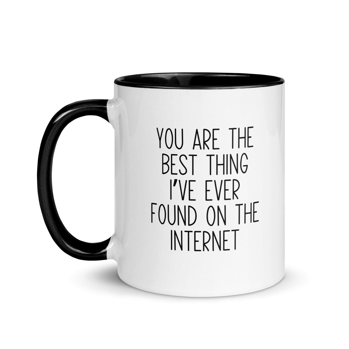 You Are The Best Thing I've Ever Found On The Internet Mug