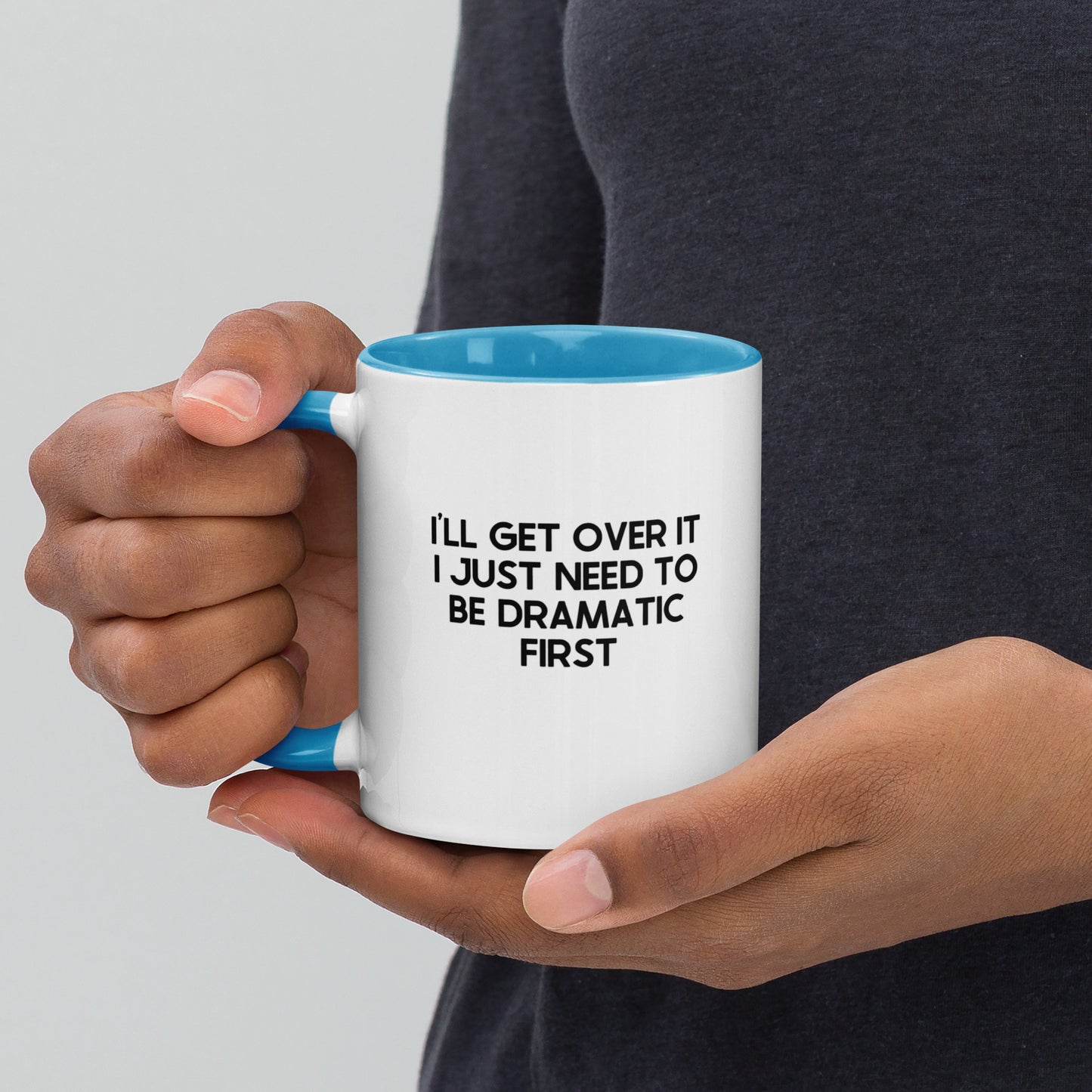 I'll Get Over It I Just Need To Be Dramatic First Mug