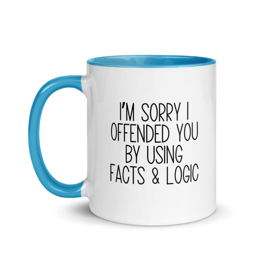 I'm Sorry I Offended You By Using Facts & Logic Mug