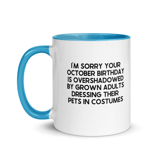 I'm Sorry Your Birthday Is Overshadowed October Mug