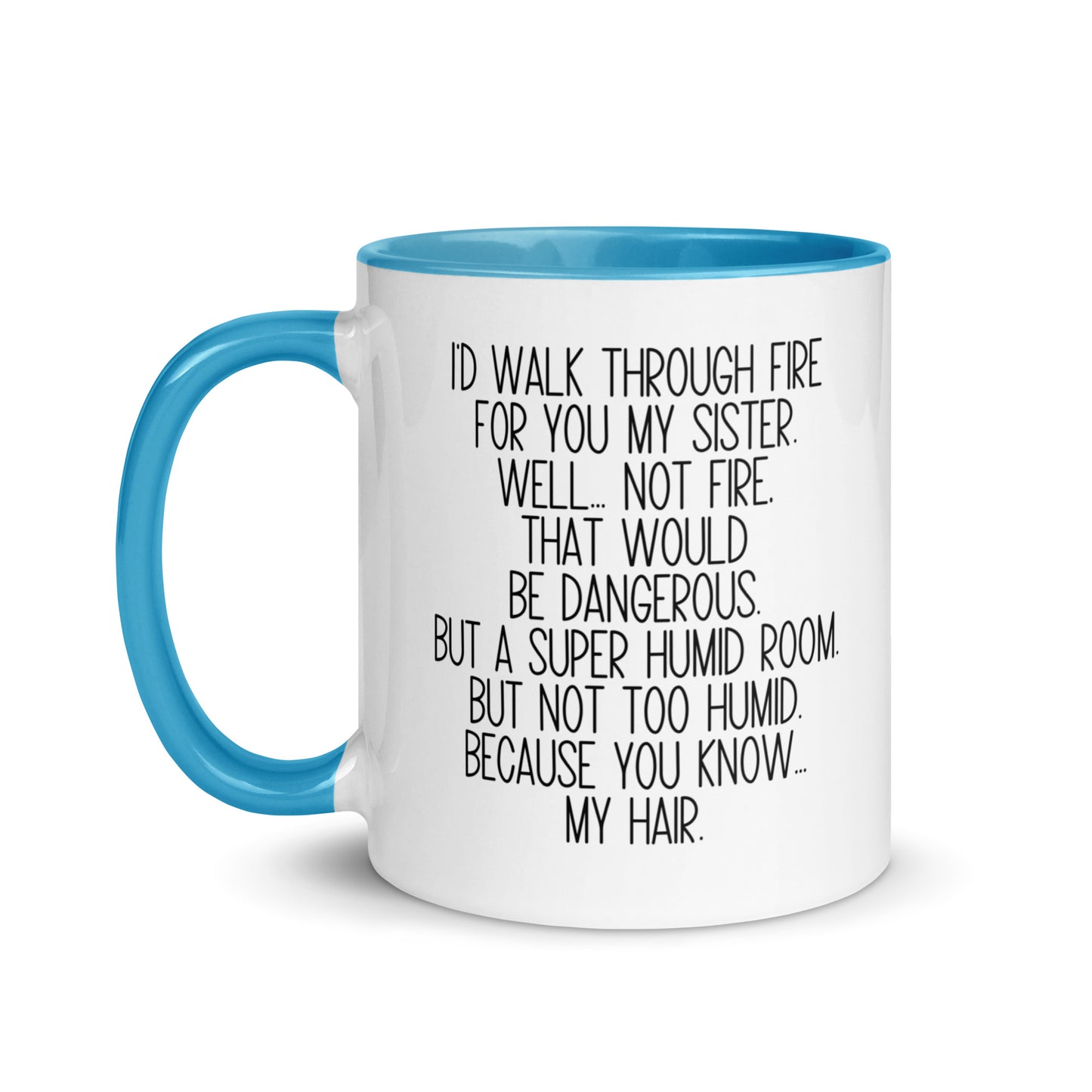 I'd Walk Through Fire For You My Sister Mug