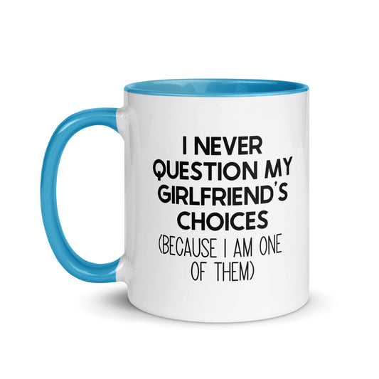 I Never Question My Girlfriend's Choices Mug