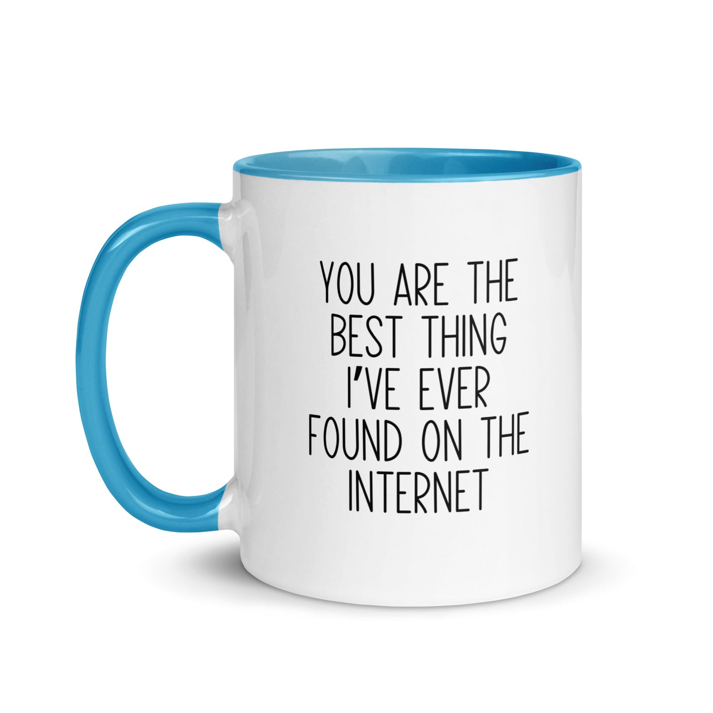 You Are The Best Thing I've Ever Found On The Internet Mug