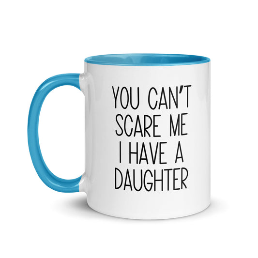 You Can't Scare Me I Have A Daughter Mug