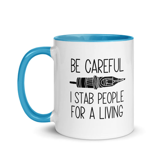 BE CAREFUL I STAB PEOPLE FOR A LIVING Mug