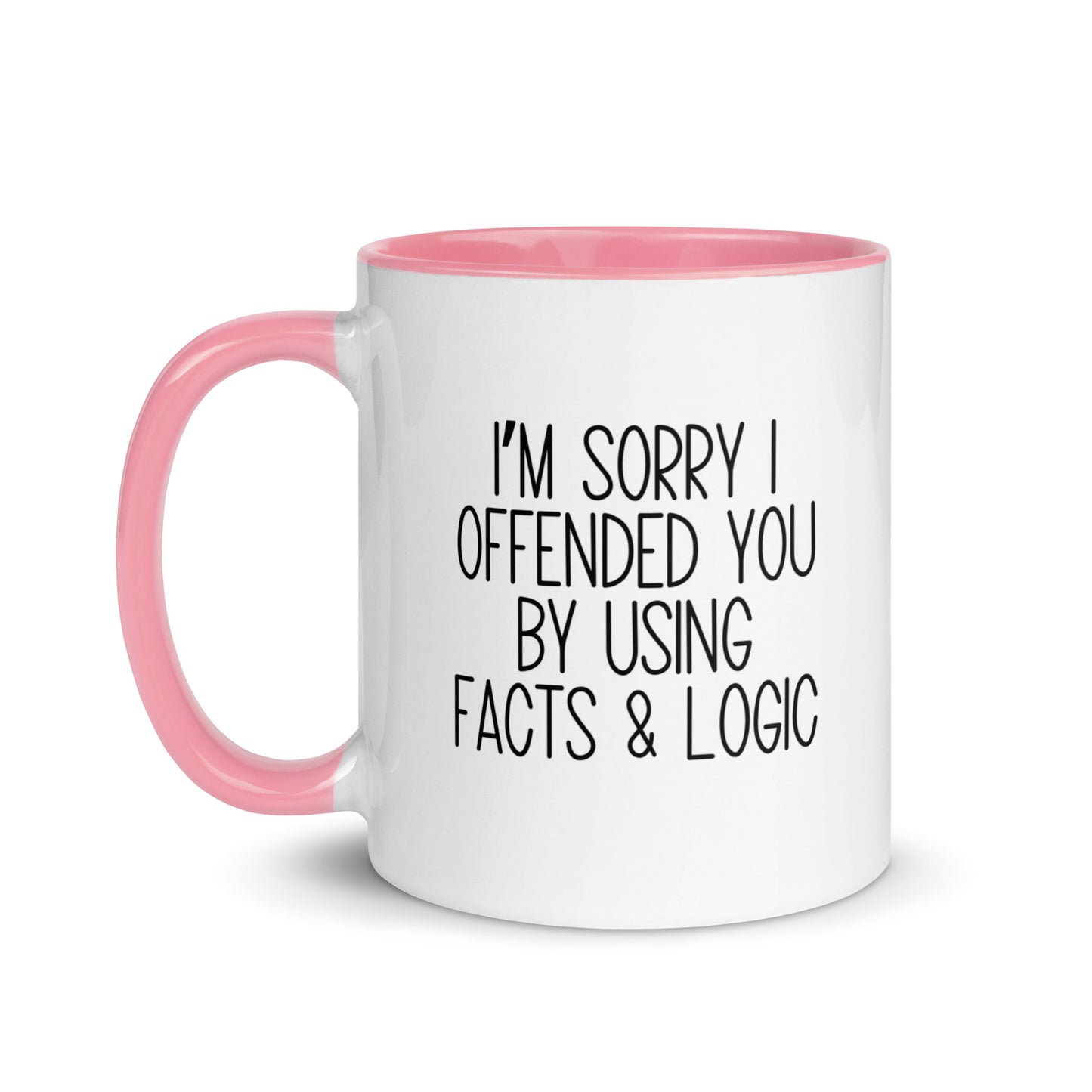 I'm Sorry I Offended You By Using Facts & Logic Mug