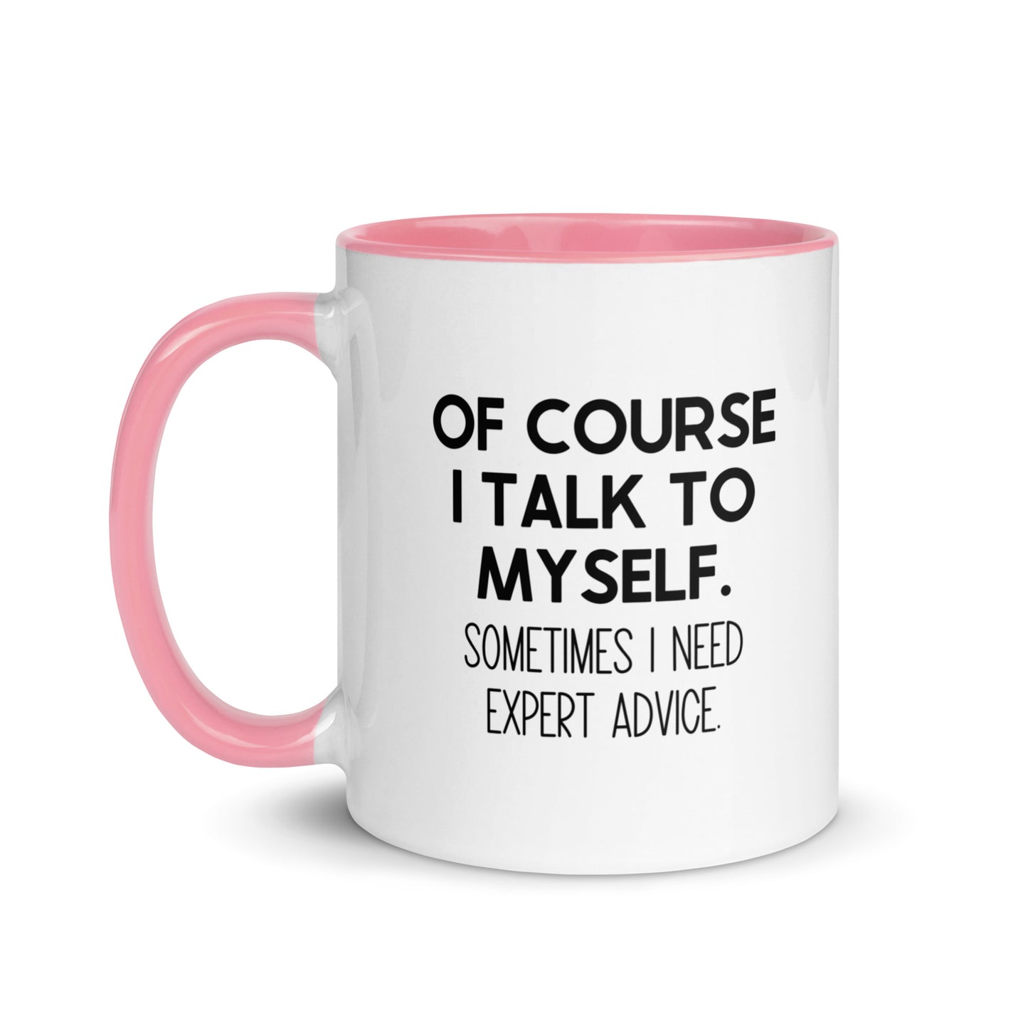 Of Course I Talk To Myself. Sometimes I Need Expert Advice Mug