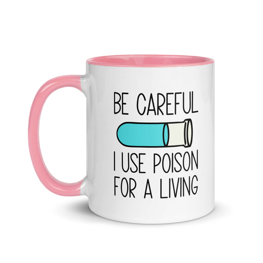 Be Careful I Use Poison For A Living Mug