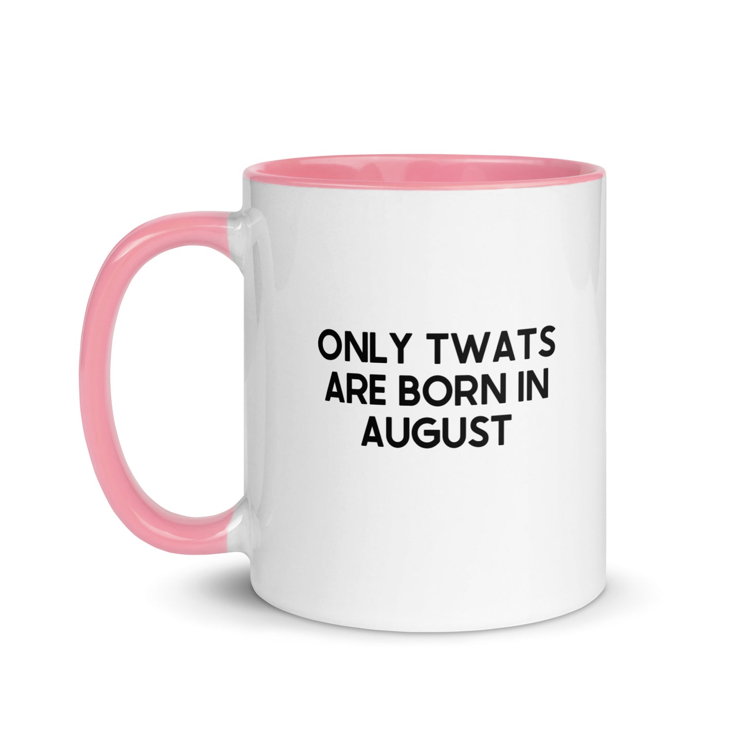 Only Twats Are Born In August Mug