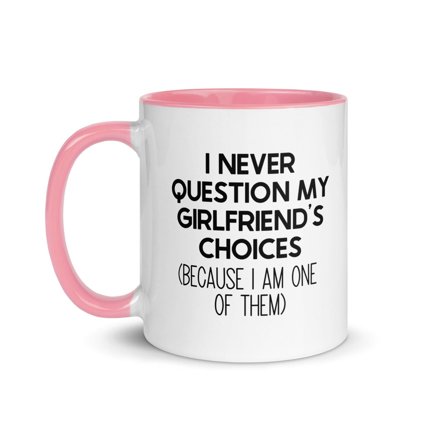 I Never Question My Girlfriend's Choices Mug