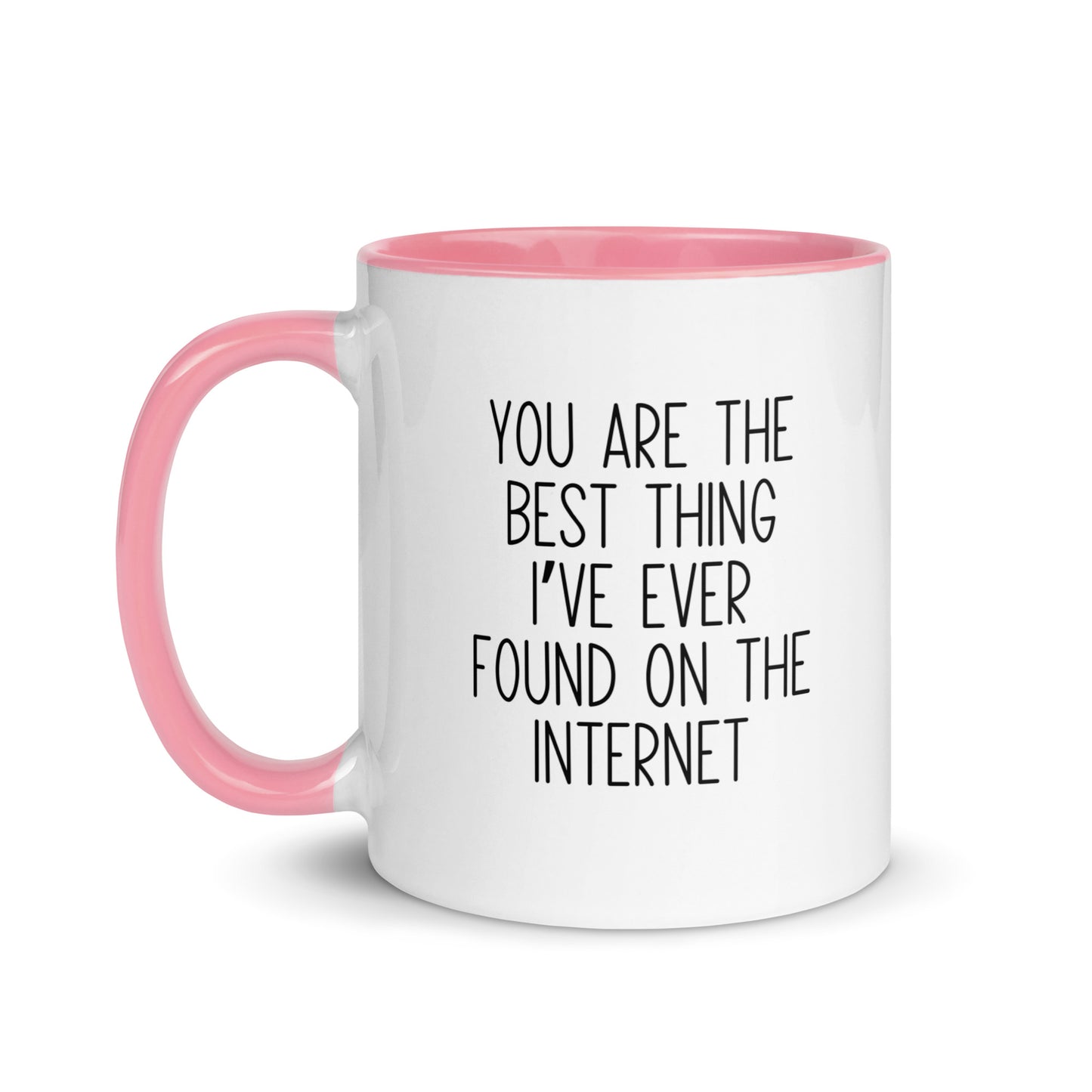 You Are The Best Thing I've Ever Found On The Internet Mug