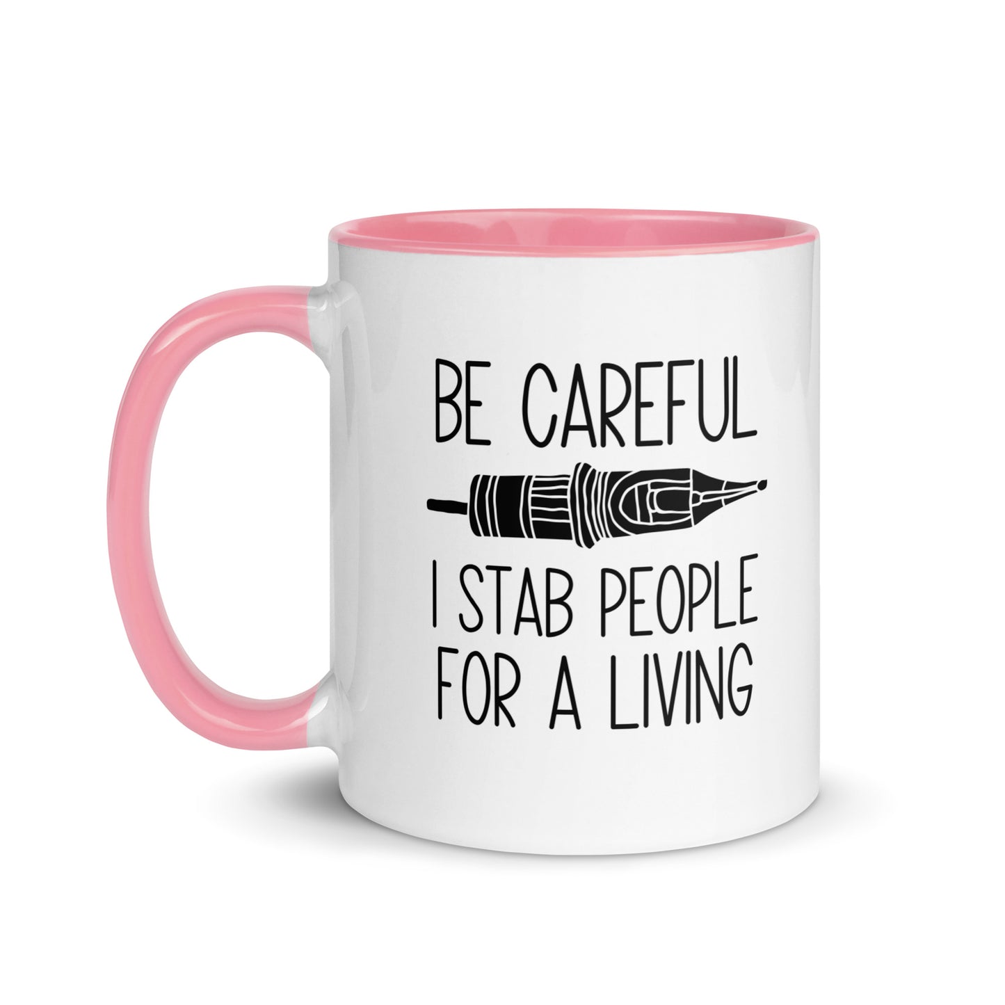 BE CAREFUL I STAB PEOPLE FOR A LIVING Mug