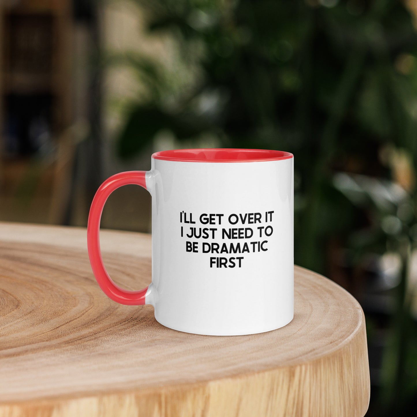 I'll Get Over It I Just Need To Be Dramatic First Mug