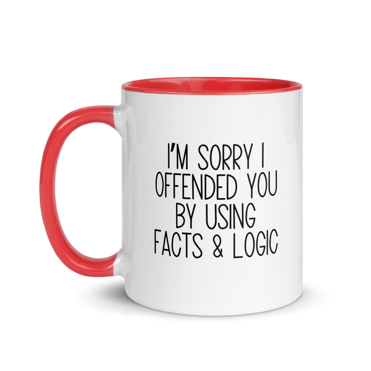 I'm Sorry I Offended You By Using Facts & Logic Mug