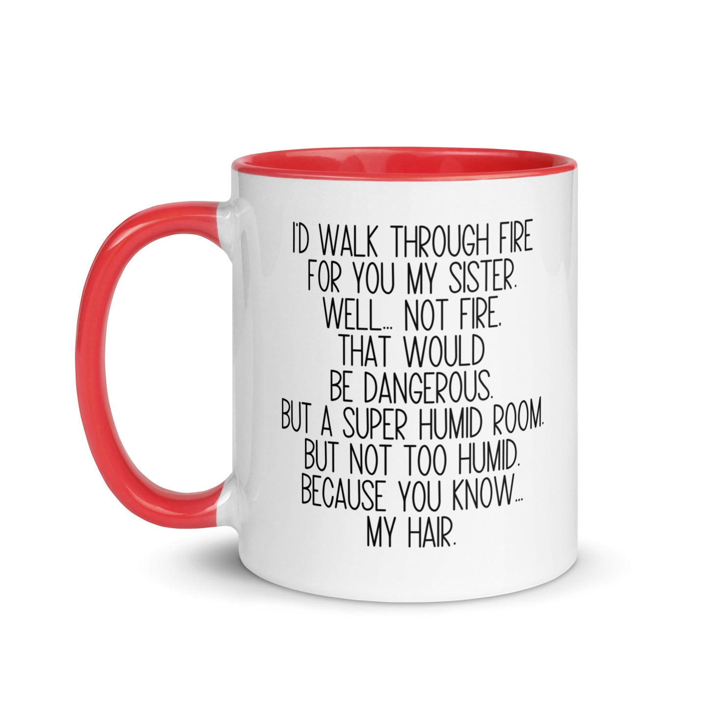 I'd Walk Through Fire For You My Sister Mug