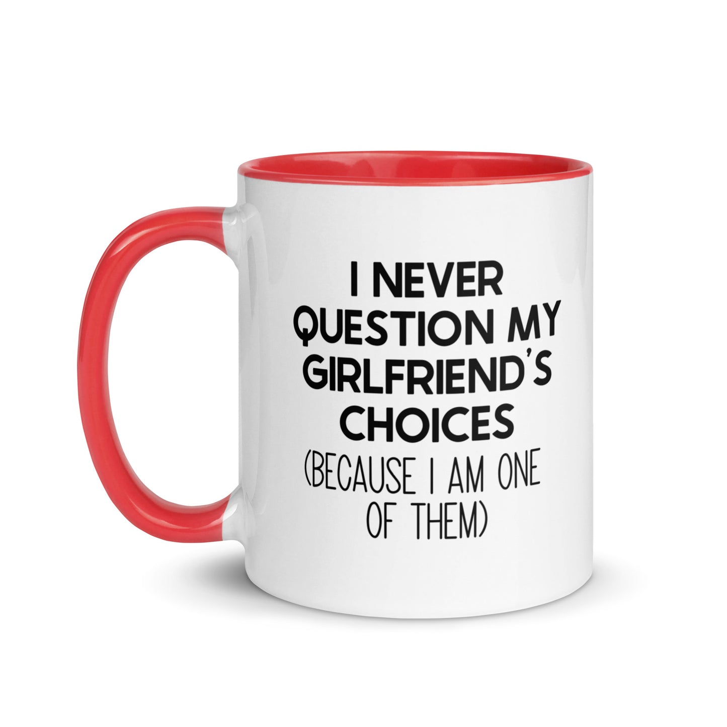 I Never Question My Girlfriend's Choices Mug