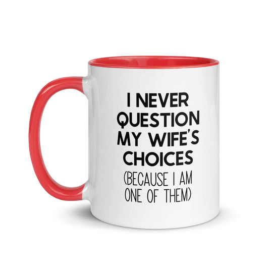 I Never Question My Wife's Choices Mug