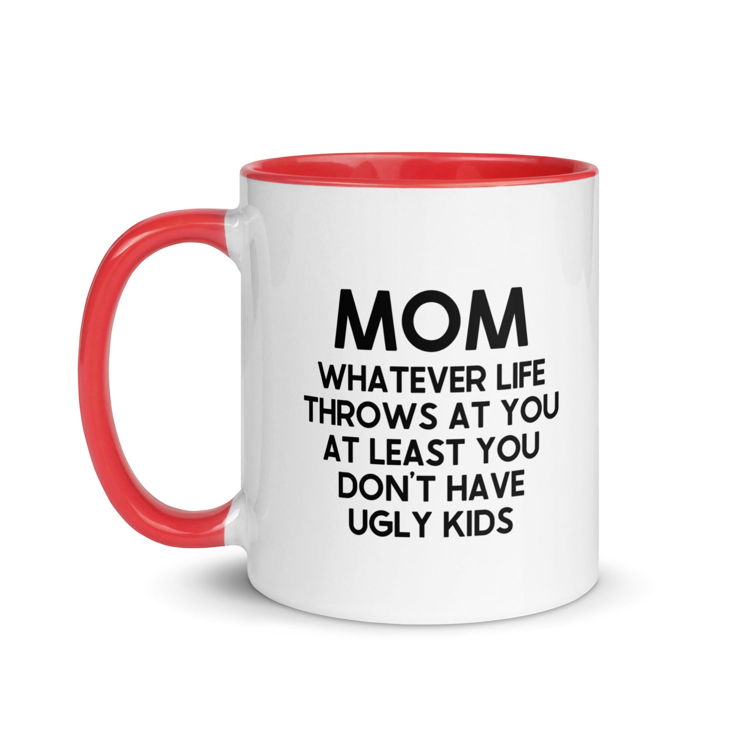 MOM Whatever Life Throws At You At Least You Don't Have Ugly Kids Mug