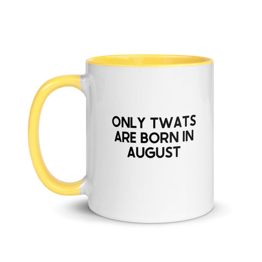 Only Twats Are Born In August Mug