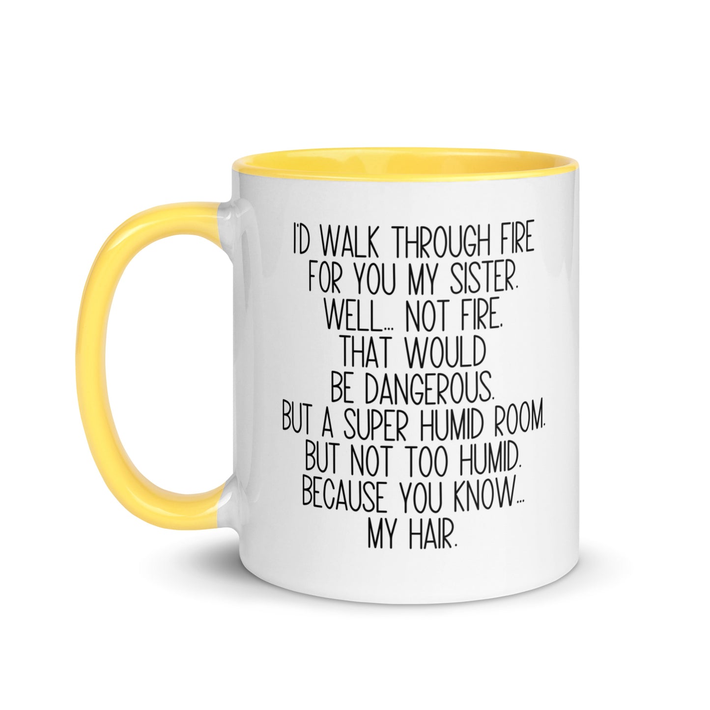 I'd Walk Through Fire For You My Sister Mug