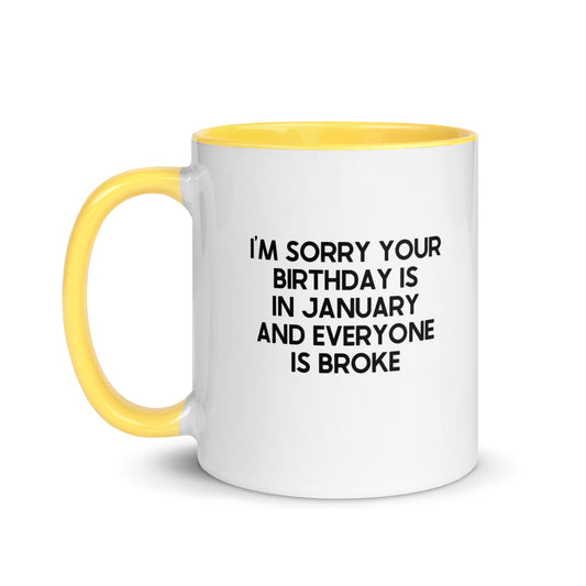 I'm Sorry Your Birthday Is In January And Everyone Is Broke Mug